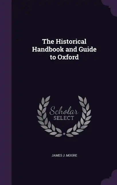 The Historical Handbook and Guide to Oxford - Hardcover