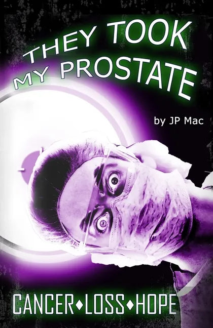 They Took My Prostate: Cancer Loss Hope - Paperback