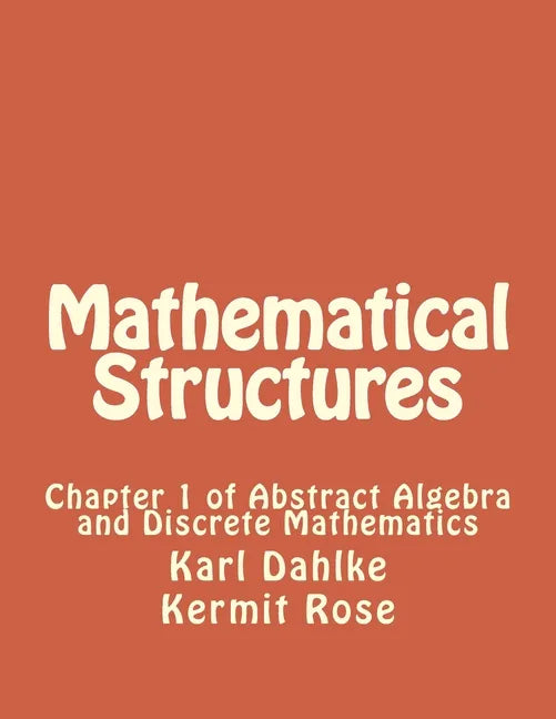 Mathematical Structures: Chapter 1 of Abstract Algebra and Discrete Mathematics - Paperback