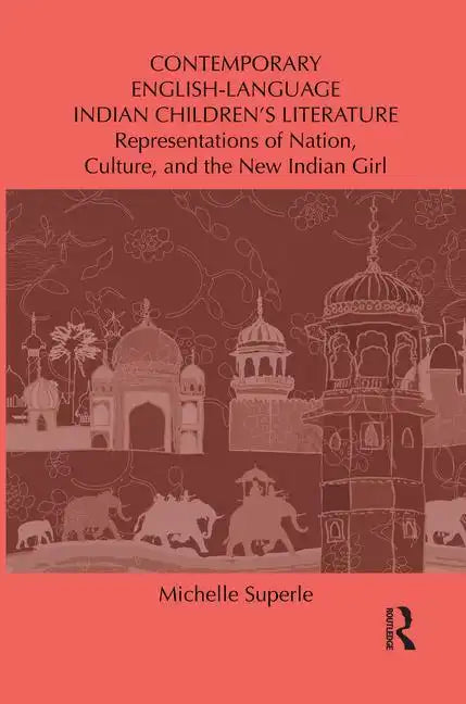 Contemporary English-Language Indian Children's Literature: Representations of Nation, Culture, and the New Indian Girl - Paperback