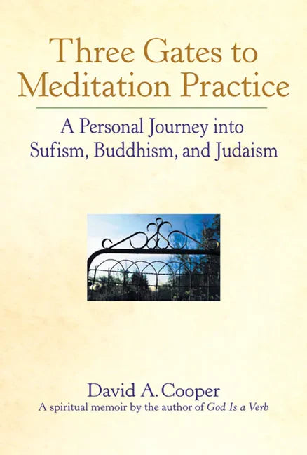 Three Gates to Meditation Practices: A Personal Journey Into Sufism, Buddhism and Judaism - Paperback
