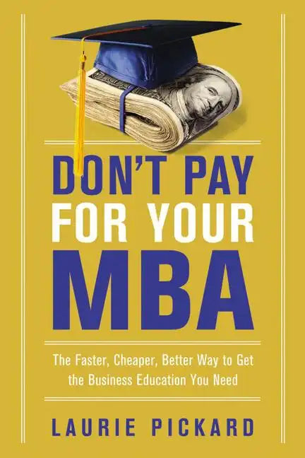 Don't Pay for Your MBA: The Faster, Cheaper, Better Way to Get the Business Education You Need - Paperback