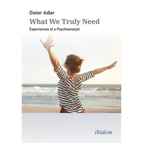 What We Truly Need: Experiences of a Psychoanalyst - Paperback