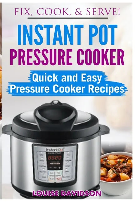 Instant Pot Pressure Cooker: Quick and Easy Pressure Cooker Recipes - Paperback