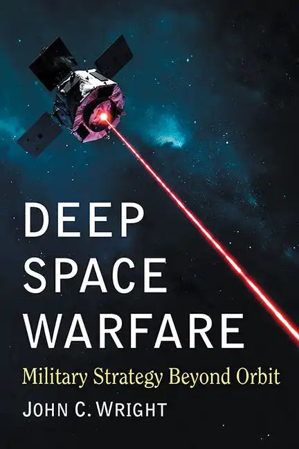 Deep Space Warfare: Military Strategy Beyond Orbit - Paperback