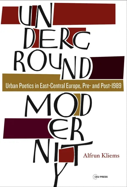 Underground Modernity: Urban Poetics in East-Central Europe, Pre- and Post-1989 - Hardcover