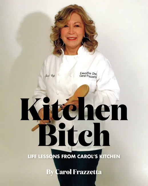 Kitchen Bitch: Life Lessons From Carol's Kitchen - Paperback