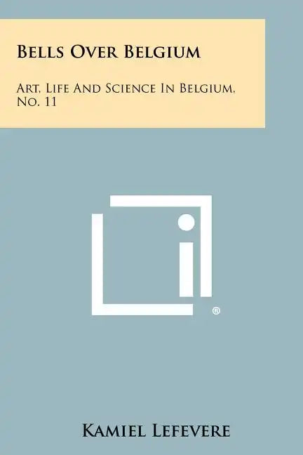 Bells Over Belgium: Art, Life and Science in Belgium, No. 11 - Paperback