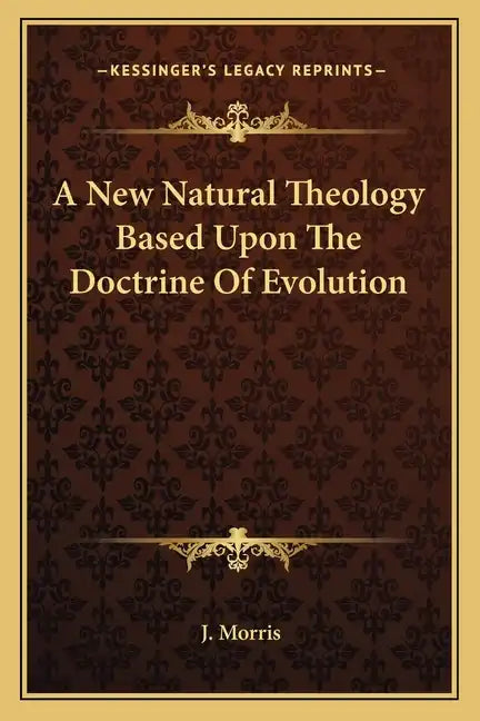 A New Natural Theology Based Upon the Doctrine of Evolution - Paperback