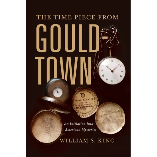 The Timepiece from Gouldtown: An Initiation Into American Mysteries - Hardcover