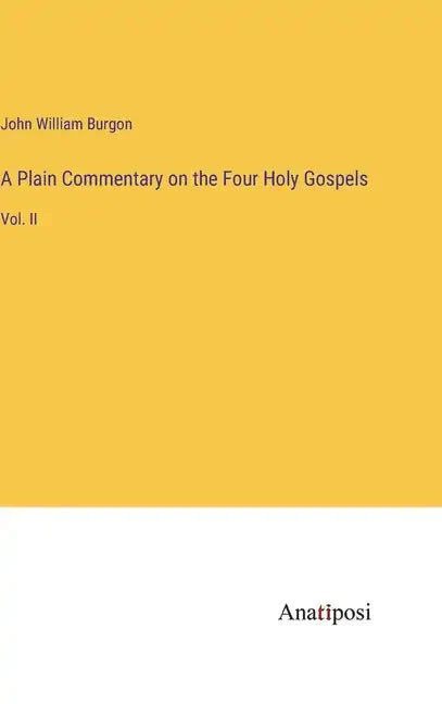 A Plain Commentary on the Four Holy Gospels: Vol. II - Hardcover