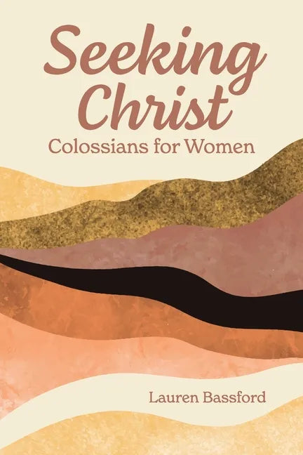 Seeking Christ: Colossians for Women - Paperback