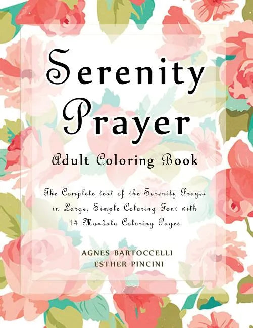 Serenity Prayer Adult Coloring Book: The Complete Text of the Serenity Prayer in Large, Simple Coloring Font with 14 Mandala Coloring Pages - Paperback