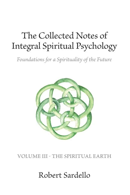 The Collected Notes of Integral Spiritual Psychology: Volume III - The Spiritual Earth - Paperback