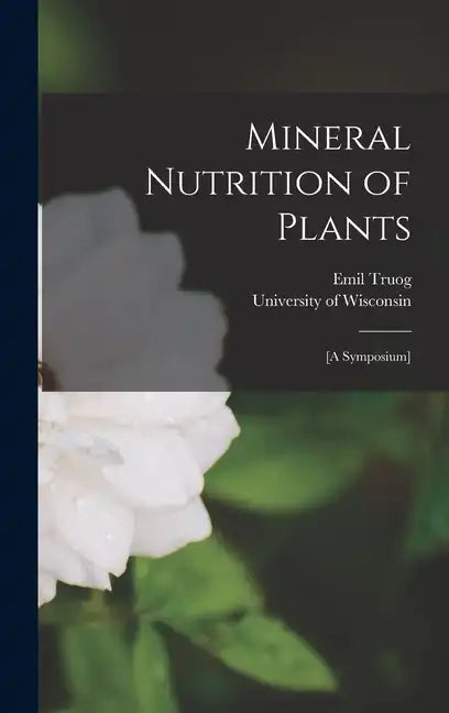 Mineral Nutrition of Plants: [A Symposium] - Hardcover