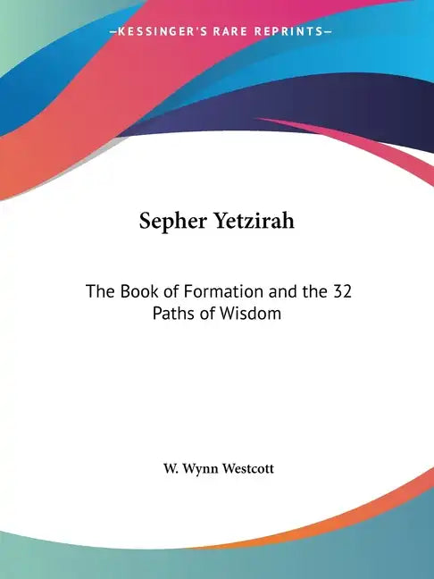 Sepher Yetzirah: The Book of Formation and the 32 Paths of Wisdom - Paperback