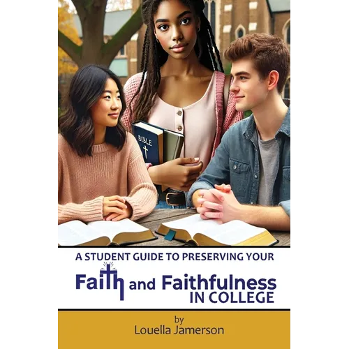 A Student Guide to Preserving Your Faith and Faithfulness in College - Paperback