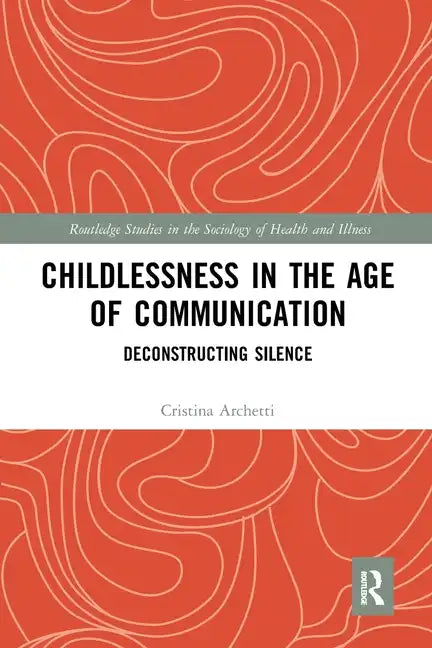 Childlessness in the Age of Communication: Deconstructing Silence - Paperback