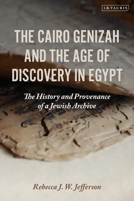 The Cairo Genizah and the Age of Discovery in Egypt: The History and Provenance of a Jewish Archive - Hardcover