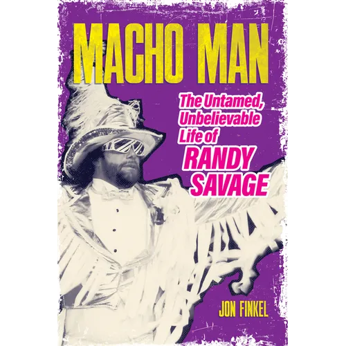 Macho Man: The Untamed, Unbelievable Life of Randy Savage - Paperback