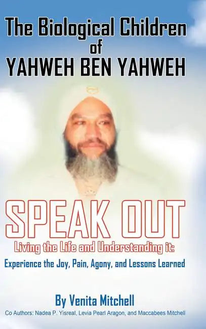 The Biological Children of Yahweh Ben Yahweh Speak Out - Hardcover