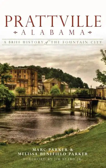 Prattville, Alabama: A Brief History of the Fountain City - Hardcover