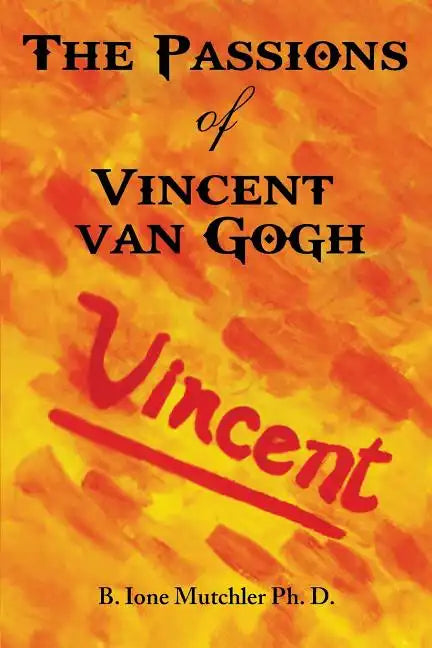 The Passions of Vincent Van Gogh - Paperback
