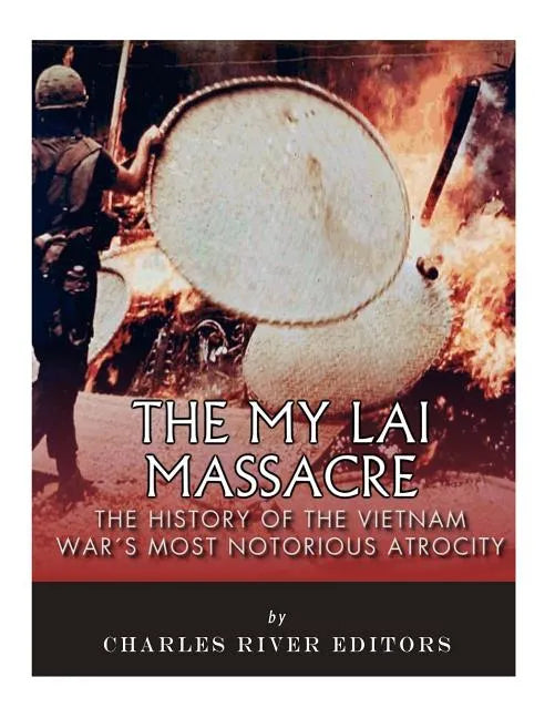 The My Lai Massacre: The History of the Vietnam War's Most Notorious Atrocity - Paperback