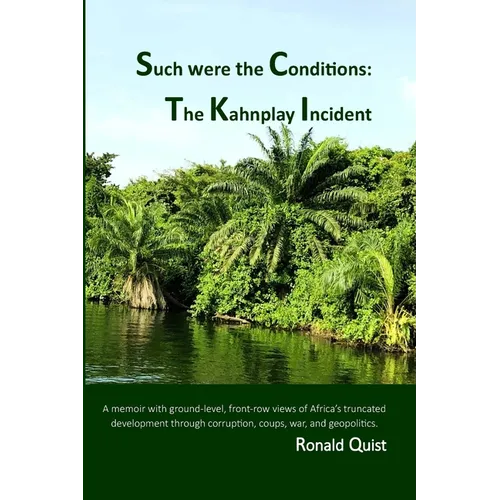 Such were the Conditions: The Kahnplay Incident: A memoir with ground-level, front-row views of Africa's truncated development through coups, wa - Paperback