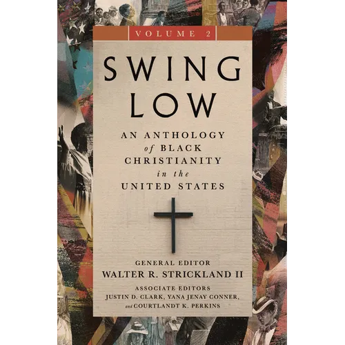 Swing Low, Volume 2: An Anthology of Black Christianity in the United States - Hardcover