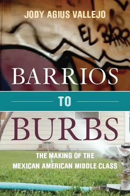 Barrios to Burbs: The Making of the Mexican American Middle Class - Paperback