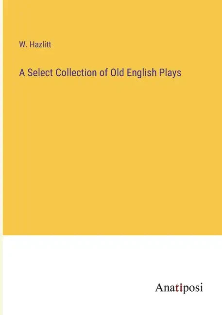 A Select Collection of Old English Plays - Paperback