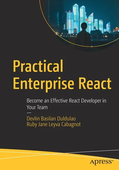 Practical Enterprise React: Become an Effective React Developer in Your Team - Paperback