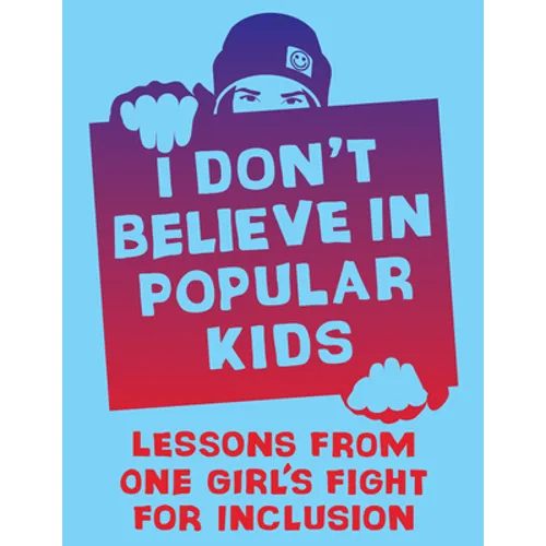 I Don't Believe in Popular Kids: Lessons from One Girl's Fight for Inclusion - Paperback