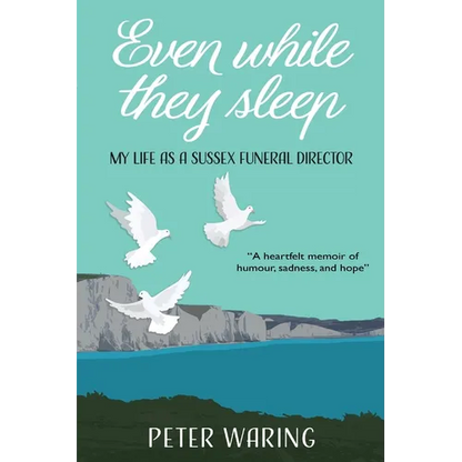 Even While They Sleep: My Life as a Sussex Funeral Director - Paperback