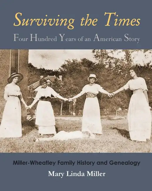 Surviving the Times: Four Hundred Years of an American Story: Miller-Wheatley Family History and Genealogy - Paperback