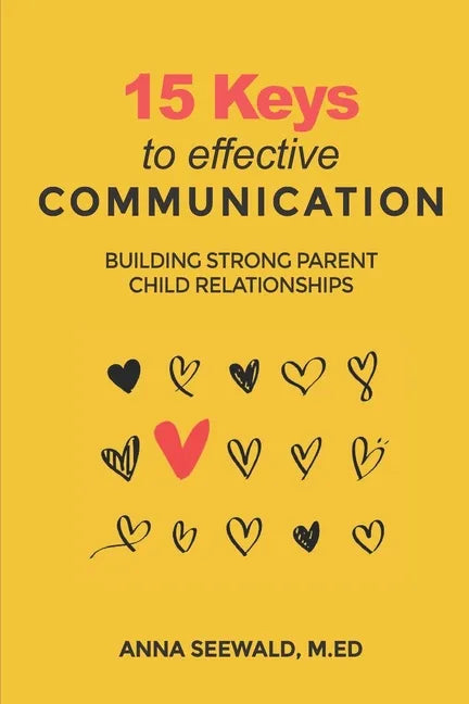 15 Keys to Effective Communication: Building Strong Parent child Relationships - Paperback
