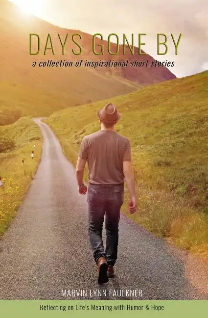 Days Gone By- A Collection of Inspirational Short Stories: Reflecting on Life's Meaning with Humor & Hope - Paperback