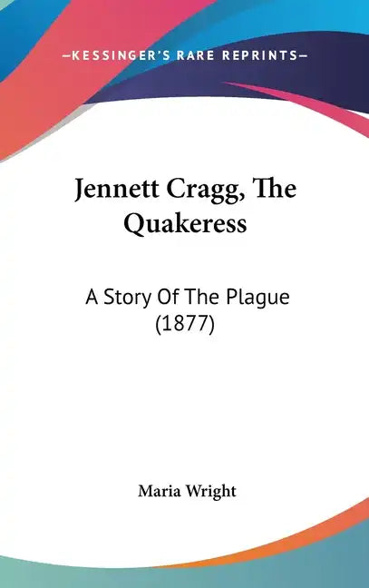 Jennett Cragg, The Quakeress: A Story Of The Plague (1877) - Hardcover