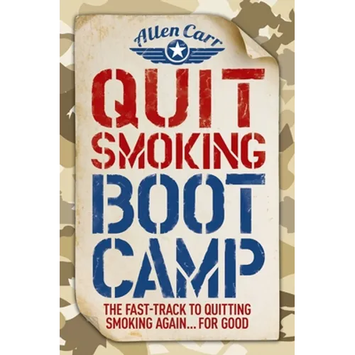 Quit Smoking Boot Camp: The Fast-Track to Quitting Smoking Again for Good - Paperback