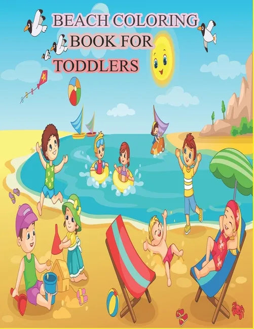 Beach Coloring Book for Toddlers: A Kids Day at the Beach, Summer Vacation Beach Theme Coloring Book for Preschool & Elementary Little Boys & Girls Ag - Paperback