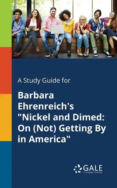 A Study Guide for Barbara Ehrenreich's "Nickel and Dimed: On (Not) Getting By in America" - Paperback