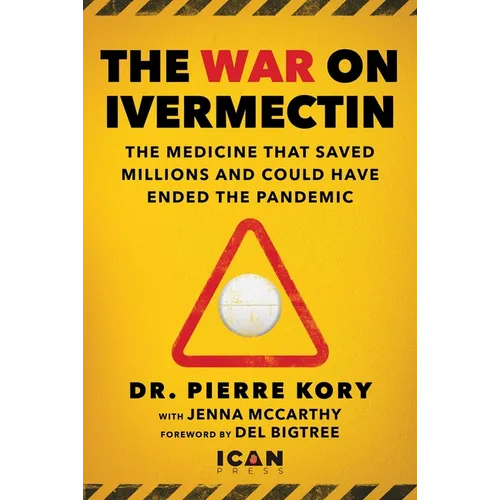 War on Ivermectin: The Medicine That Saved Millions and Could Have Ended the Pandemic - Hardcover