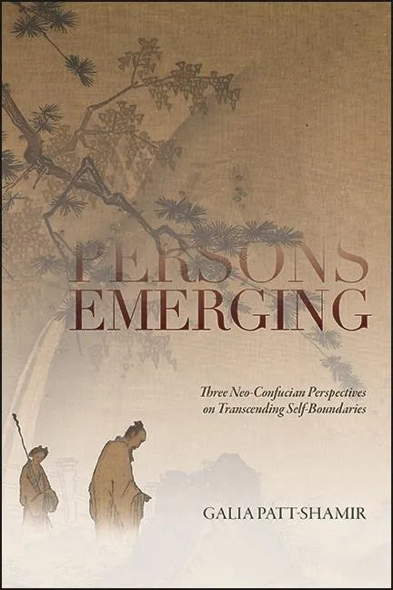 Persons Emerging: Three Neo-Confucian Perspectives on Transcending Self-Boundaries - Hardcover
