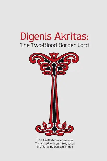 Digenis Akritas: The Two-Blood Border Lord-The Grottaferrata Version - Paperback