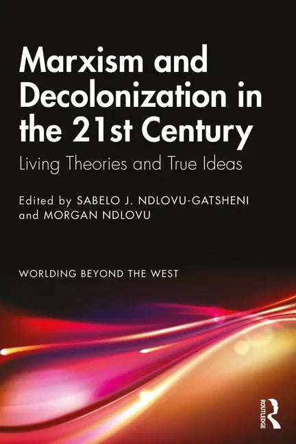 Marxism and Decolonization in the 21st Century: Living Theories and True Ideas - Paperback