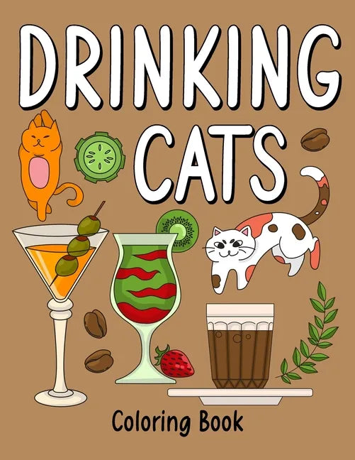 Drinking Cats Coloring Book: An Adult Coloring Book with Many Coffee and Drinks Recipes, Super Cute with a Pussycat - Paperback