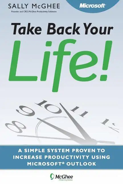 Take Back Your Life!: Using Microsoft Office Outlook to Get Organized and Stay Organized - Paperback