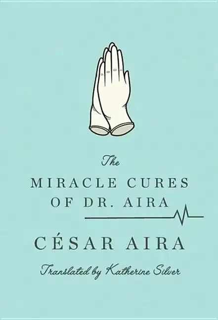 The Miracle Cures of Dr. Aira - Paperback