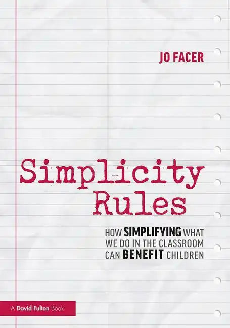 Simplicity Rules: How Simplifying What We Do in the Classroom Can Benefit Children - Paperback
